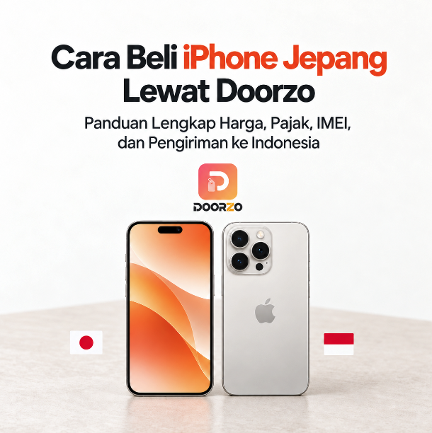 Cara Beli iPhone Jepang Lewat Doorzo: Panduan Lengkap Harga, Pajak, IMEI, dan Pengiriman ke Indonesia
